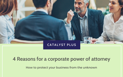 Four reasons why you need a Corporate Power of Attorney.